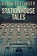 E-Book (epub) Stationhouse Tales von Keith Bettinger