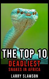 eBook (epub) The Top 10 Deadliest Snakes in Africa de Larry Slawson