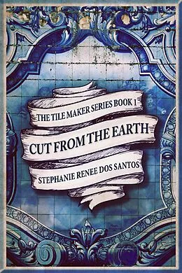 E-Book (epub) Cut From The Earth von Stephanie Renee Dos Santos