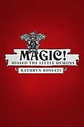 E-Book (epub) Magic! Hissed The Little Demons von Kathryn Rossati