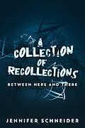 E-Book (epub) A Collection Of Recollections von Jennifer Schneider