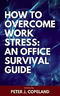 E-Book (epub) How to Overcome Work Stress: An Office Survival Guide von Peter J. Copeland