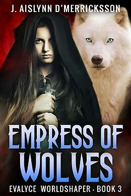 E-Book (epub) Empress Of Wolves von J. Aislynn d'Merricksson