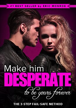 eBook (epub) Make Him Desperate to Be Yours Forever de Eric Monroe