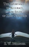 E-Book (epub) The Importance of Accuracy in the Study of Holy Scripture von E. W. Bullinger