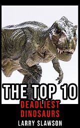 eBook (epub) The Top 10 Deadliest Dinosaurs de Larry Slawson