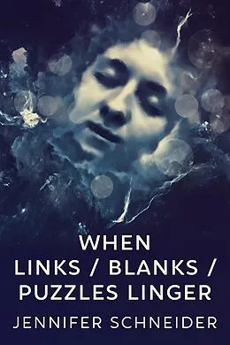 E-Book (epub) When Links / Blanks / Puzzles Linger von Jennifer Schneider