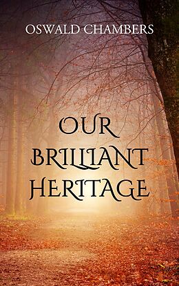 eBook (epub) Our Brilliant Heritage de Oswald Chambers