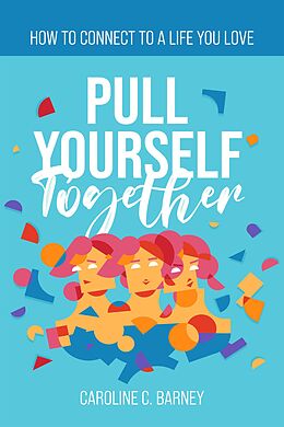 eBook (epub) Pull Yourself Together de Caroline C. Barney