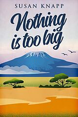 eBook (epub) Nothing Is Too Big de Susan Knapp