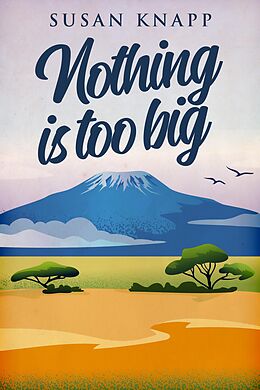 eBook (epub) Nothing Is Too Big de Susan Knapp