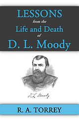 E-Book (epub) Lessons from the Life and Death of D. L. Moody von R. A. Torrey