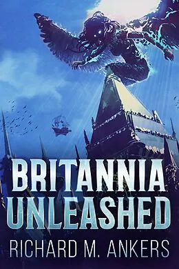 E-Book (epub) Britannia Unleashed von Richard M. Ankers
