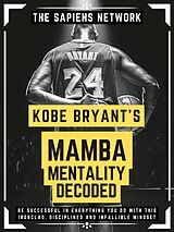 E-Book (epub) Kobe Bryant's Mamba Mentality Decoded von The Sapiens Network
