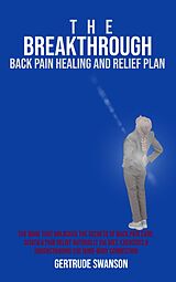E-Book (epub) The Breakthrough Back Pain Healing and Relief Plan von Gertrude Swanson