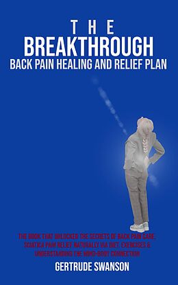 E-Book (epub) The Breakthrough Back Pain Healing and Relief Plan von Gertrude Swanson