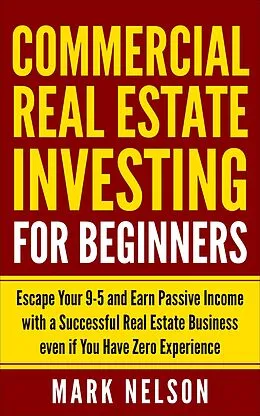 E-Book (epub) Commercial Real Estate Investing for Beginners von Mark Nelson