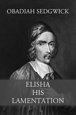E-Book (epub) Elisha His Lamentation von Obadiah Sedgwick