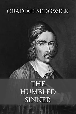 E-Book (epub) The Humbled Sinner von Obadiah Sedgwick