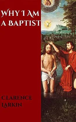 E-Book (epub) Why I Am a Baptist von Clarence Larkin