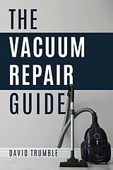 eBook (epub) The Vacuum Repair Guide de David Trumble