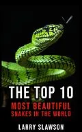 E-Book (epub) The Top 10 Most Beautiful Snakes in the World von Larry Slawson