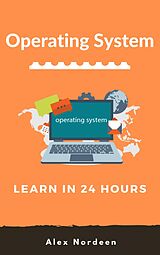 eBook (epub) Learn Operating System in 24 Hours de Alex Nordeen