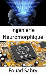 E-Book (epub) Ingénierie Neuromorphique von Fouad Sabry