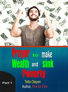 eBook (epub) Prayer to Make Wealth and Sink Poverty part one de Tella Olayeri