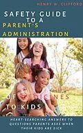 E-Book (epub) Safety Guide to A Parent's Administration of Medicines to Kids von Henry W. Clifford