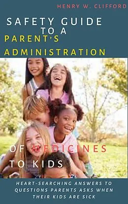 E-Book (epub) Safety Guide to A Parent's Administration of Medicines to Kids von Henry W. Clifford