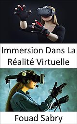 E-Book (epub) Immersion Dans La Réalité Virtuelle von Fouad Sabry