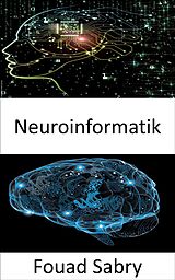 E-Book (epub) Neuroinformatik von Fouad Sabry