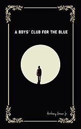 eBook (epub) A Boys' Club for the Blue de Anthony Green Jr.