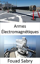 E-Book (epub) Armes Électromagnétiques von Fouad Sabry