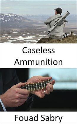 eBook (epub) Caseless Ammunition de Fouad Sabry