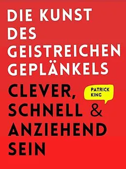 E-Book (epub) Die Kunst des geistreichen Geplänkels von Patrick King