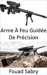 eBook (epub) Arme À Feu Guidée De Précision de Fouad Sabry