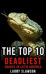 eBook (epub) The Top 10 Deadliest Snakes in Latin America de Larry Slawson