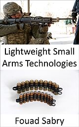 eBook (epub) Lightweight Small Arms Technologies de Fouad Sabry