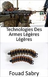 E-Book (epub) Technologies Des Armes Légères Légères von Fouad Sabry