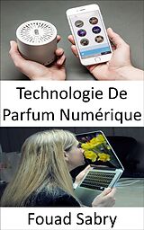 E-Book (epub) Technologie De Parfum Numérique von Fouad Sabry
