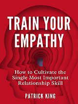 eBook (epub) Train Your Empathy de Patrick King