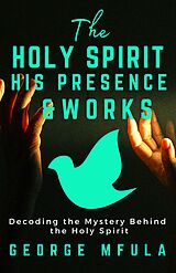 E-Book (epub) The Holy Spirit, His Presence von George Mfula