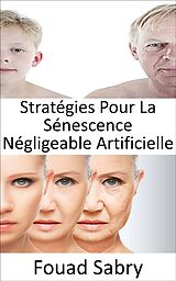 eBook (epub) Stratégies Pour La Sénescence Négligeable Artificielle de Fouad Sabry