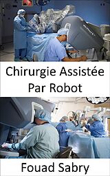 E-Book (epub) Chirurgie Assistée Par Robot von Fouad Sabry