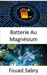 eBook (epub) Batterie Au Magnésium de Fouad Sabry