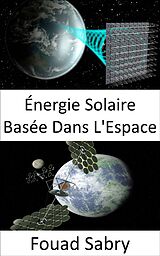 E-Book (epub) Énergie Solaire Basée Dans L'Espace von Fouad Sabry