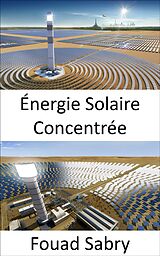 eBook (epub) Énergie Solaire Concentrée de Fouad Sabry