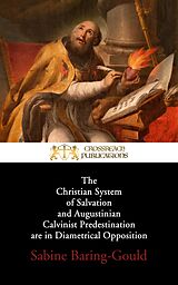 eBook (epub) The Christian System of Salvation and Augustinian Calvinist Predestination are in Diametrical Opposition de Sabine Baring-Gould